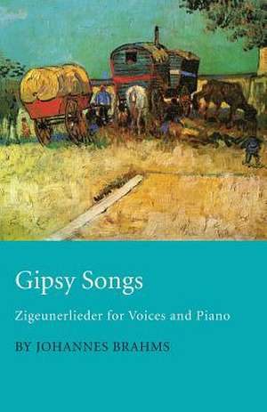 Gipsy Songs - Zigeunerlieder for Voices and Piano de Johannes Brahms