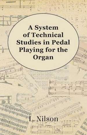 A System of Technical Studies in Pedal Playing for the Organ de L. Nilson