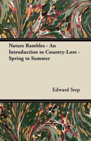 Nature Rambles - An Introduction to Country-Lore - Spring to Summer de Edward Step