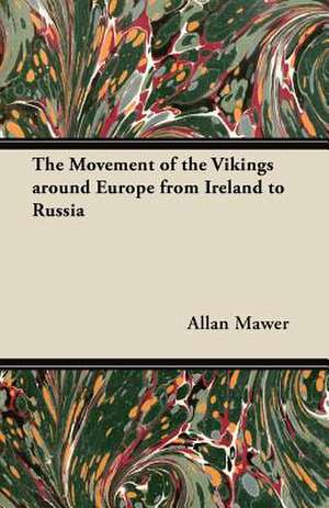 The Movement of the Vikings around Europe from Ireland to Russia de Allan Mawer