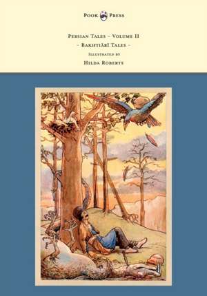 Persian Tales - Volume II - Bakhti R Tales - Illustrated by Hilda Roberts de D. L. Lorimer