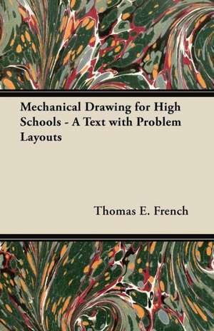 Mechanical Drawing for High Schools - A Text with Problem Layouts de Thomas E. French