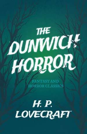 The Dunwich Horror (Fantasy and Horror Classics);With a Dedication by George Henry Weiss de H. P. Lovecraft