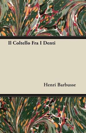 Il Coltello Fra I Denti de Henri Barbusse