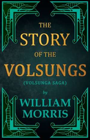 The Story of the Volsungs, (Volsunga Saga) de William Morris