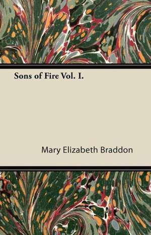 Sons of Fire Vol. I. de Mary Elizabeth Braddon