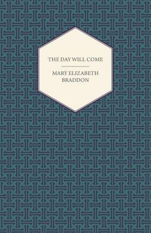 The Day Will Come de Mary Elizabeth Braddon