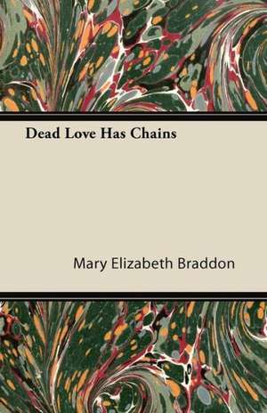 Dead Love Has Chains de Mary Elizabeth Braddon