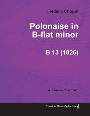 Polonaise in B-flat minor B.13 - For Solo Piano (1826) de Frédéric Chopin