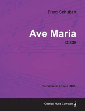 Ave Maria D.839 - For Violin and Piano (1825) de Franz Schubert