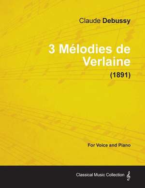 3 Mélodies de Verlaine - For Voice and Piano (1891) de Claude Debussy