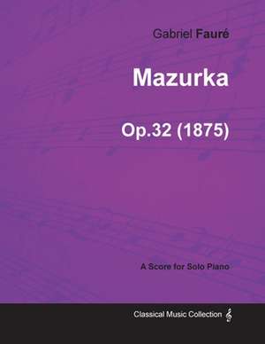 Mazurka Op.32 - For Solo Piano (1875) de Gabriel Fauré