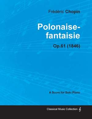 Polonaise-fantaisie Op.61 - For Solo Piano (1846) de Frèdèric Chopin