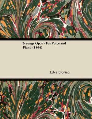 6 Songs Op.4 - For Voice and Piano (1864) de Edvard Grieg