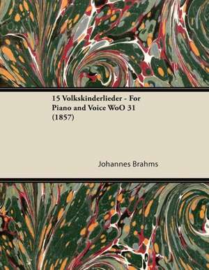 15 Volkskinderlieder - For Piano and Voice WoO 31 (1857) de Johannes Brahms