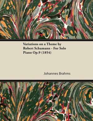 Variations on a Theme by Robert Schumann - For Solo Piano Op.9 (1854) de Johannes Brahms