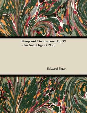 Pomp and Circumstance Op.39 - For Solo Organ (1930) de Edward Elgar