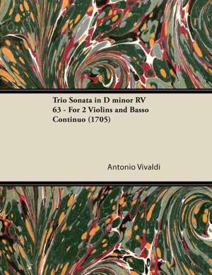 Trio Sonata in D minor RV 63 - For 2 Violins and Basso Continuo (1705) de Antonio Vivaldi