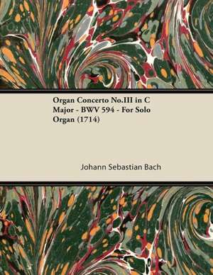 Organ Concerto No.III in C Major - BWV 594 - For Solo Organ (1714) de Johann Sebastian Bach