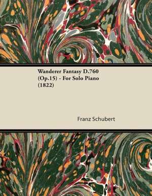 Wanderer Fantasy D.760 (Op.15) - For Solo Piano (1822) de Franz Schubert