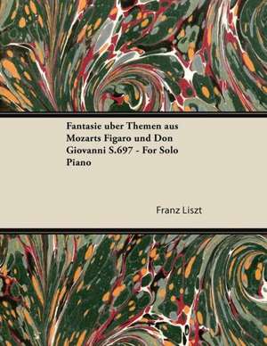 Fantasie Uber Themen Aus Mozarts Figaro Und Don Giovanni S.697 - For Solo Piano de Franz Liszt