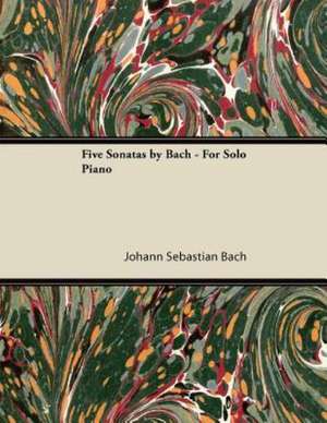 Five Sonatas by Bach - For Solo Piano de Johann Sebastian Bach