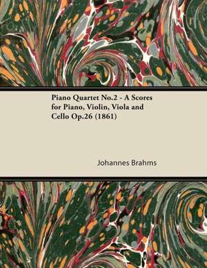 Piano Quartet No.2 - A Scores for Piano, Violin, Viola and Cello Op.26 (1861) de Johannes Brahms