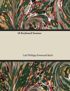 18 Keyboard Sonatas de Carl Philipp Emanuel Bach