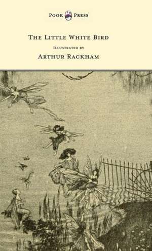 The Little White Bird - Illustrated by Arthur Rackham de J. M. Barrie