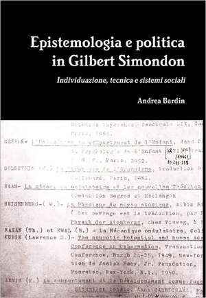 Epistemologia E Politica in Gilbert Simondon (Hardcover) de Andrea Bardin