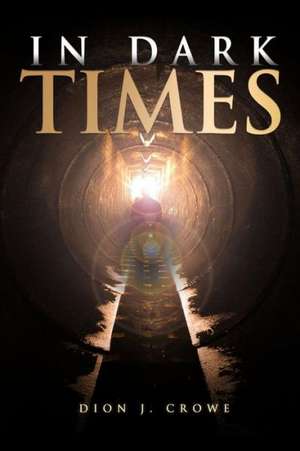 In Dark Times de Dion J. Crowe