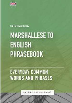 Marshallese To English Phrasebook - Everyday Common Words And Phrases de Ps Publishing