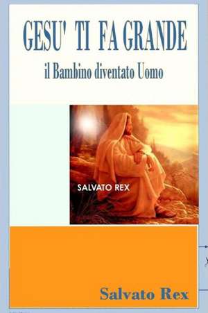 Gesu Ti Fa Grande de Salvato Rex