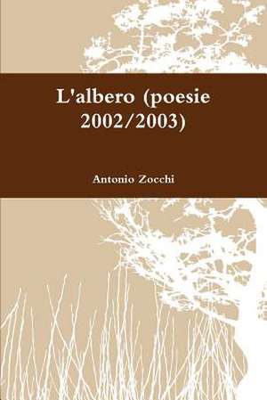 L'Albero (Poesie 2002/2003) de Antonio Zocchi