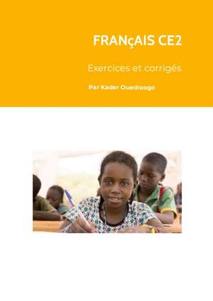 FRANCAIS CE2 , EXECICES ET CORRIGES de Kader Ouedraogo