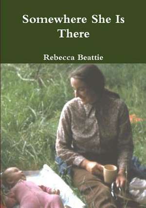 Somewhere She Is There de Rebecca Beattie