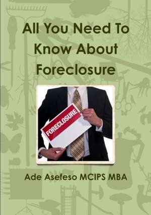 All You Need To Know About Foreclosure de Ade Asefeso MCIPS MBA