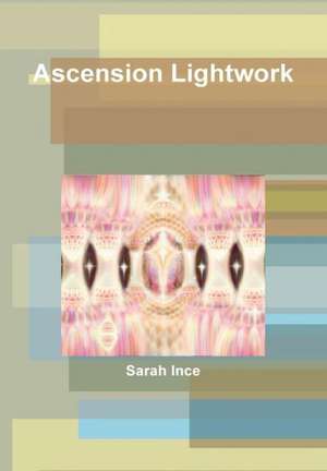 Ascension Lightwork de Sarah Ince