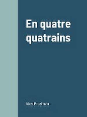 En quatre quatrains de Alex Prudman