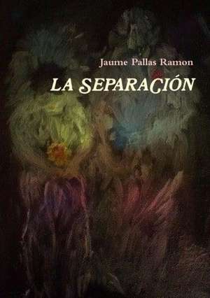 LA SEPARACIÓN de Jaume Pallas Ramon