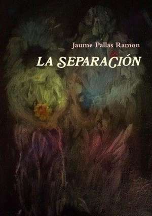 La Separacion de Jaume Pallas Ramon