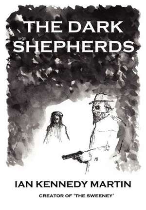 The Dark Shepherds de Ian Kennedy Martin