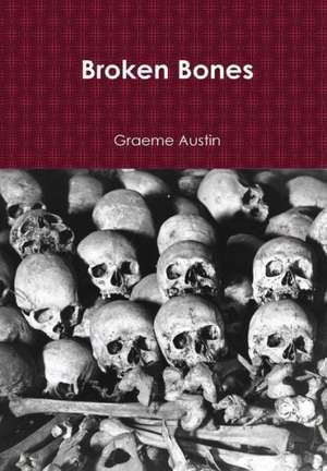 Broken Bones (Hard Back) de Graeme Austin