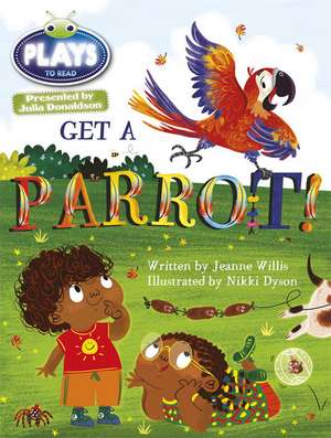 Willis, J: Julia Donaldson Plays Blue (KS1)/1B Get A Parrot! de Rachael Sutherland