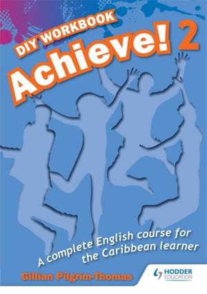 Achieve! Do it Yourself Workbook 2: An English Course for the Caribbean Learner de Thomas Pilgrim