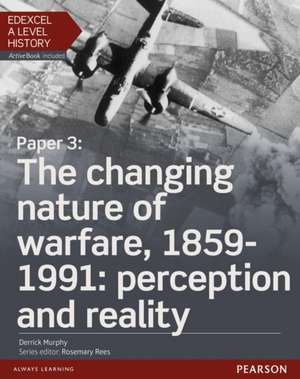 Edexcel A Level History, Paper 3: The changing nature of warfare, 1859-1991: perception and reality Student Book + ActiveBook de Derrick Murphy