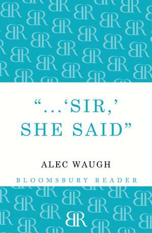 Sir!' She Said de Alec Waugh