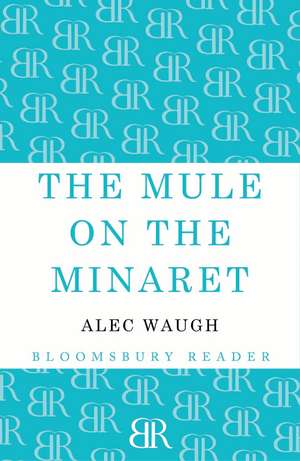 The Mule on the Minaret: A Novel about the Middle East de Alec Waugh