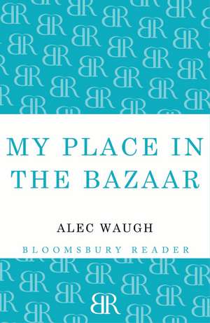 My Place in the Bazaar de Alec Waugh