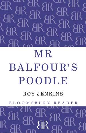 Mr Balfour's Poodle de Roy Jenkins